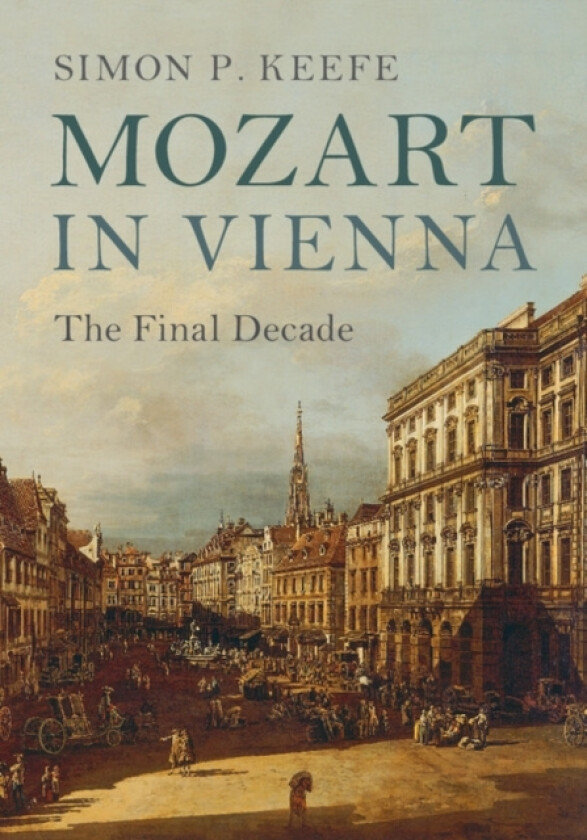 Mozart in Vienna av Simon P. Keefe (Hardcover)