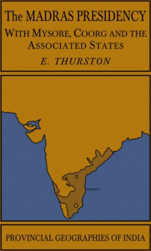 The Madras Presidency with Mysore, Coorg and the Associated States av Edgar Thurston (Paperback)