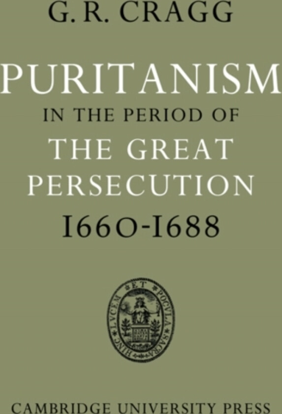Puritanism in the Period of the Great Persecution 1660–1688 av Gerald R. Cragg (Paperback)