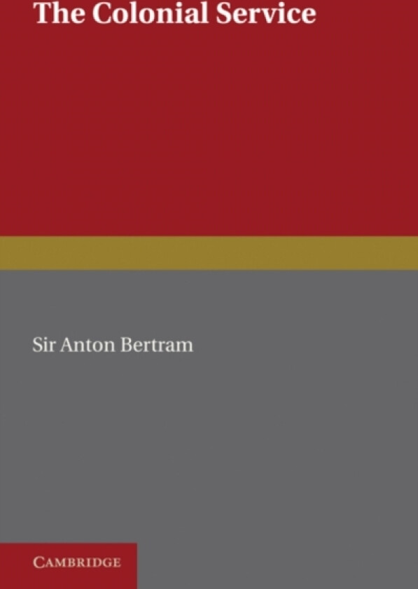 The Colonial Service av Anton Bertram (Paperback)
