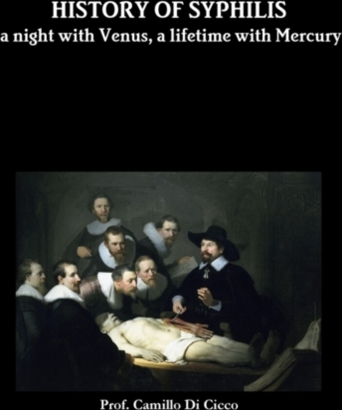 HISTORY OF SYPHILIS a night with Venus, a lifetime with Mercury av Prof Camillo O Di Cicco (Paperback)