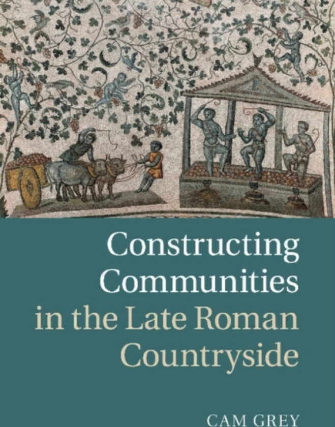 Constructing Communities in the Late Roman Countryside av Cam Grey (Paperback)