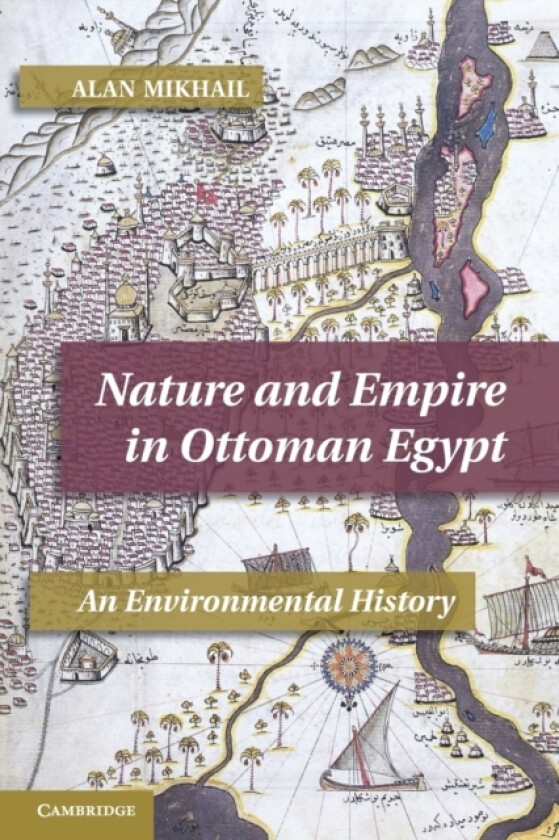Nature and Empire in Ottoman Egypt av Alan Mikhail (Paperback)