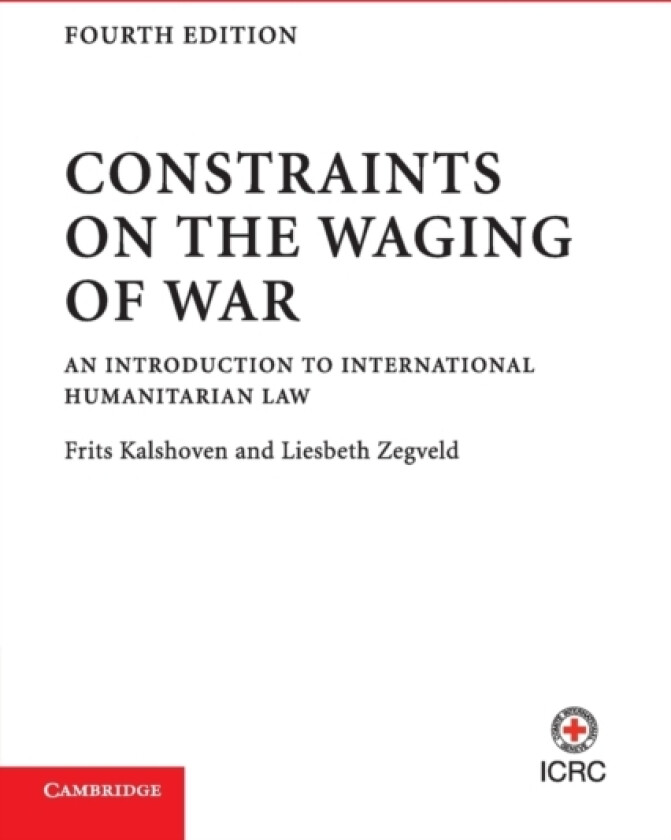 Constraints on the Waging of War av Frits Kalshoven, Liesbeth Zegveld (Paperback)