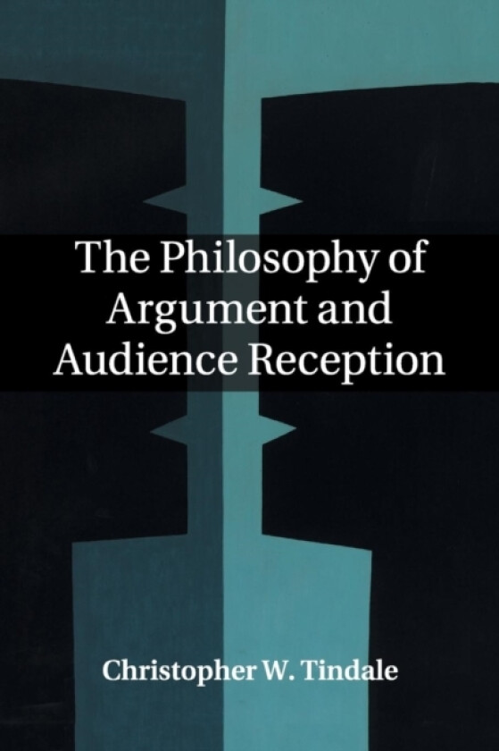 The Philosophy of Argument and Audience Reception av Christopher W. Tindale (Paperback)