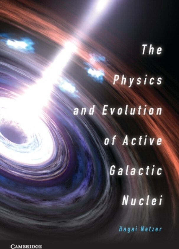 The Physics and Evolution of Active Galactic Nuclei av Hagai Netzer (Hardcover)