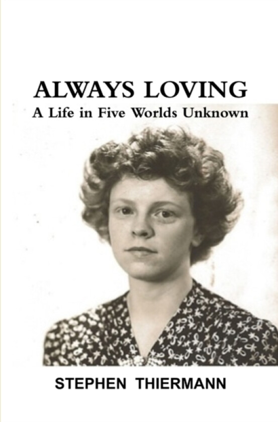Always Loving: A Life in Five Worlds Unknown av Stephen Thiermann (Paperback)