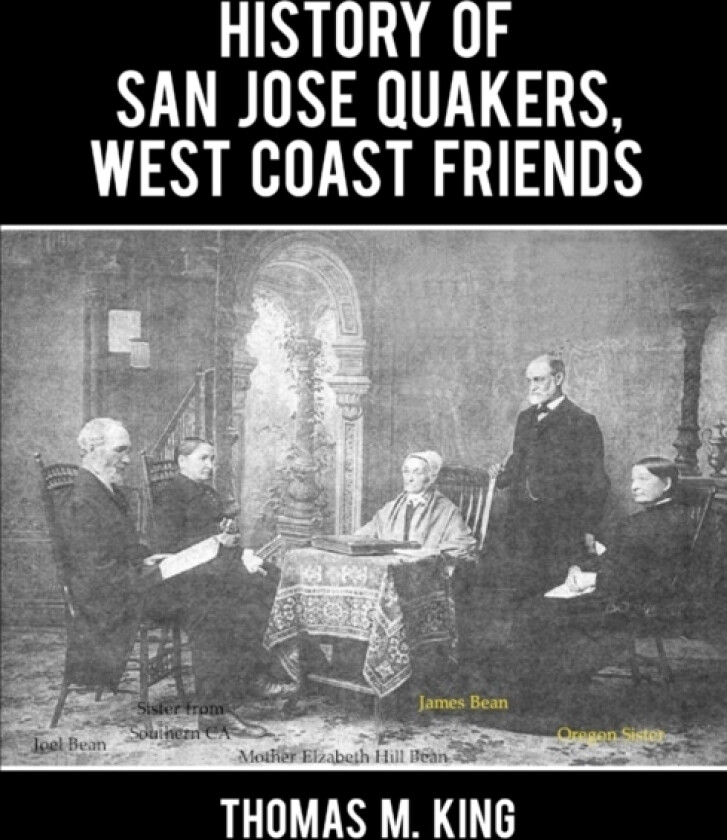 History of San Jose Quakers, West Coast Friends av Thomas M. King (Paperback)