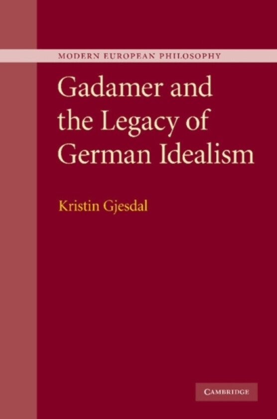 Gadamer and the Legacy of German Idealism av Kristin Gjesdal (Paperback)