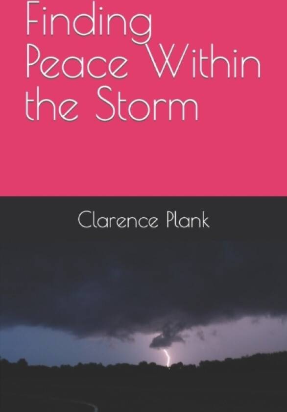 Finding Peace Within the Storm av Clarence Kenny II Plank (Paperback)