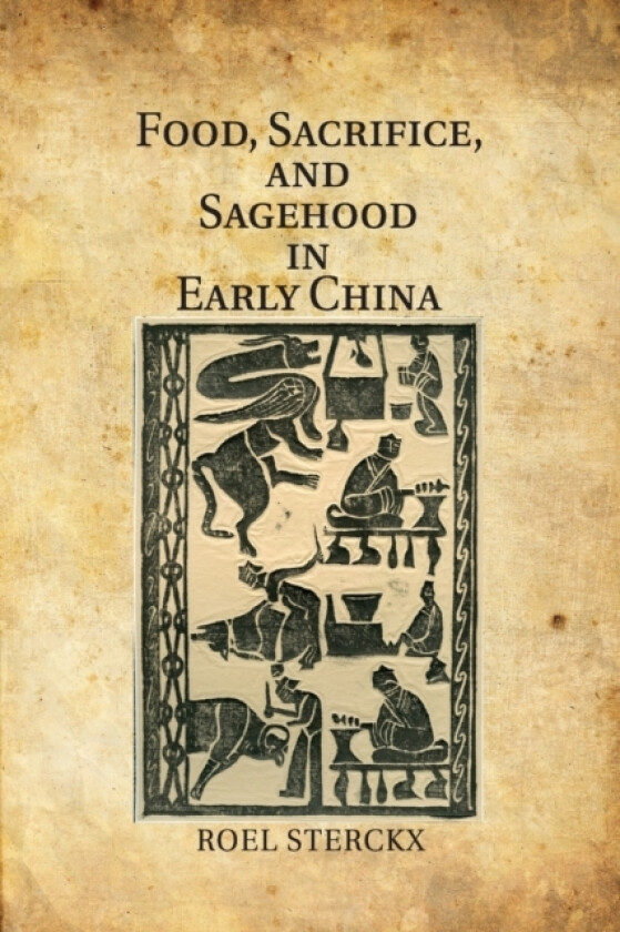Food, Sacrifice, and Sagehood in Early China av Roel Sterckx (Paperback)