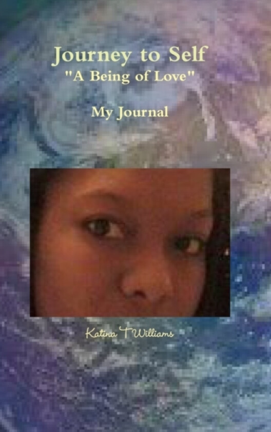 Journey to Self "A Being of Love" av Katina Williams (Hardcover)