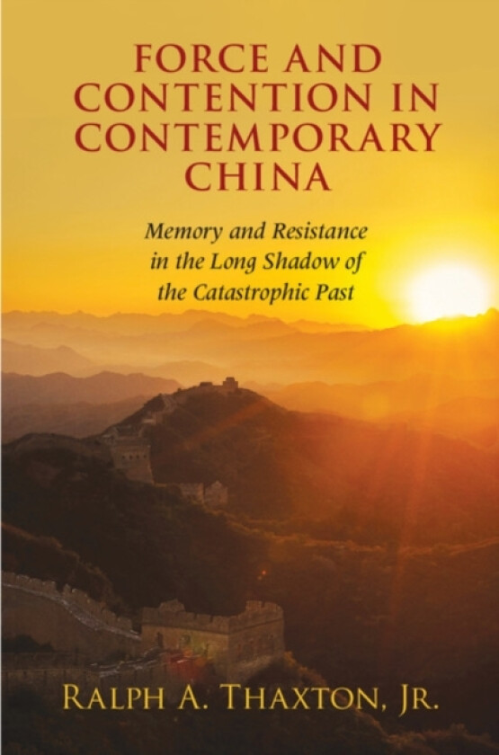 Force and Contention in Contemporary China av Jr Ralph A. Thaxton (Paperback)