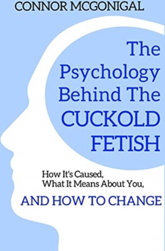 The Psychology Behind The Cuckold Fetish av Connor McGonigal (Paperback)