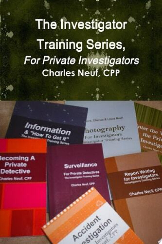 The Investigator Training Series, For Private Investigators av CPP Charles Neuf (Paperback)