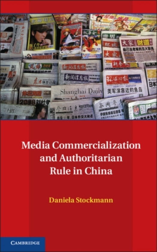 Media Commercialization and Authoritarian Rule in China av Daniela Stockmann (Hardcover)