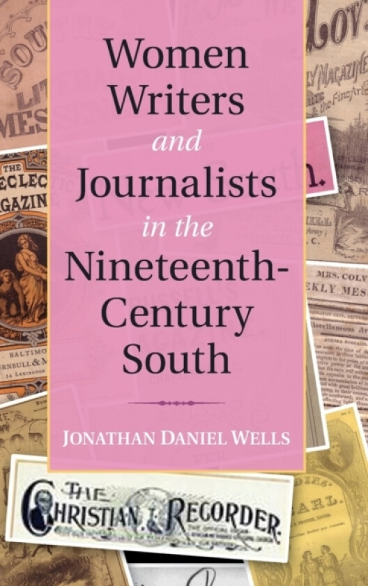 Women Writers and Journalists in the Nineteenth-Century South av Jonathan Daniel Wells (Hardcover)