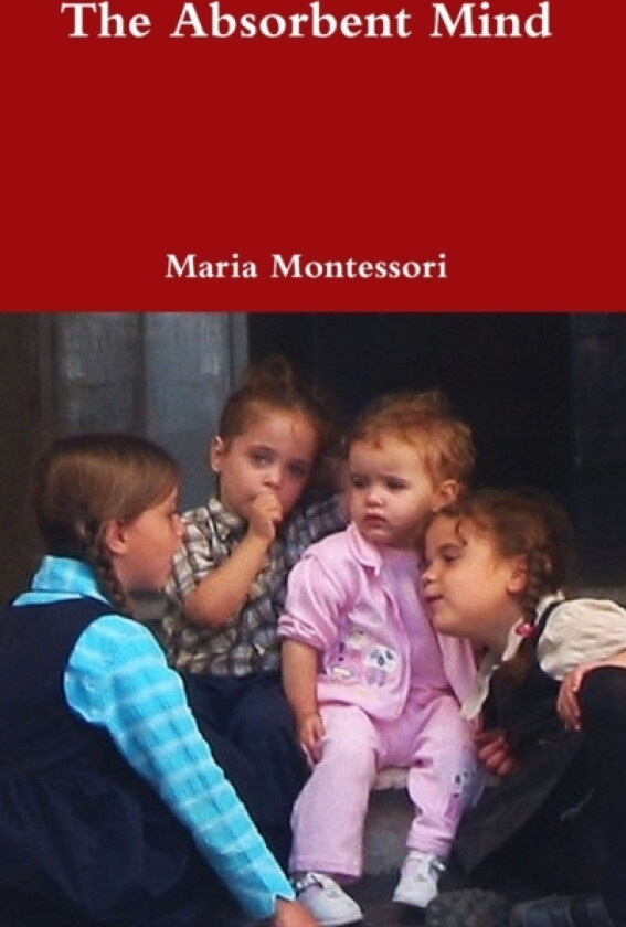 The Absorbent Mind av Maria Montessori (Hardcover)