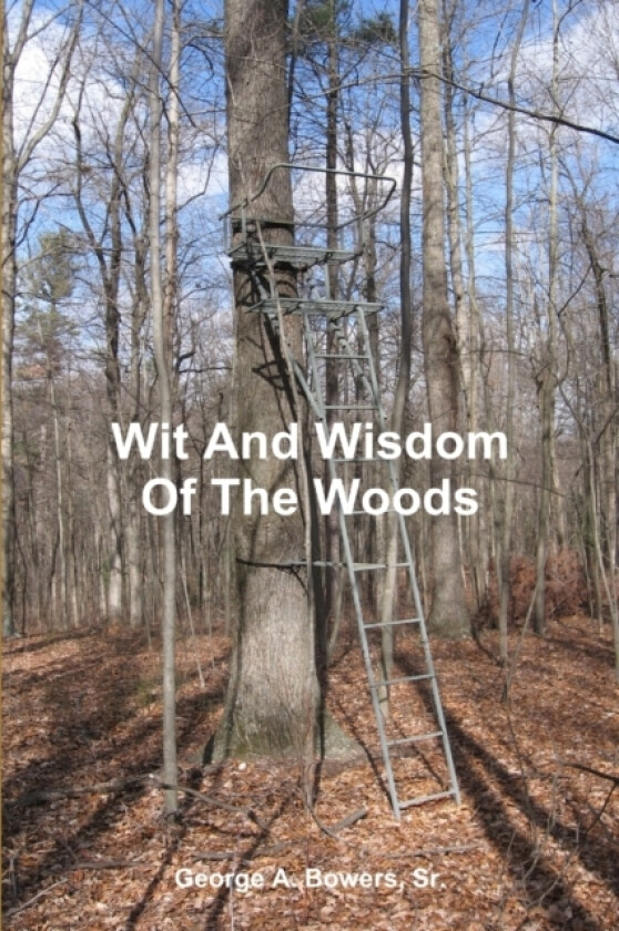 Wit And Wisdom Of The Woods av Sr. George A. Bowers (Paperback)