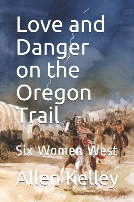 Love and Danger on the Oregon Trail av Allen J Kelley (Paperback)