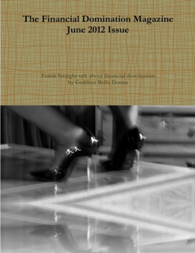 The Financial Domination Magazine June 2012 Issue av Goddess Bella Donna (Paperback)