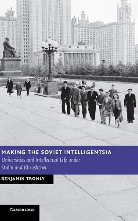 Making the Soviet Intelligentsia av Benjamin Tromly (Hardcover)
