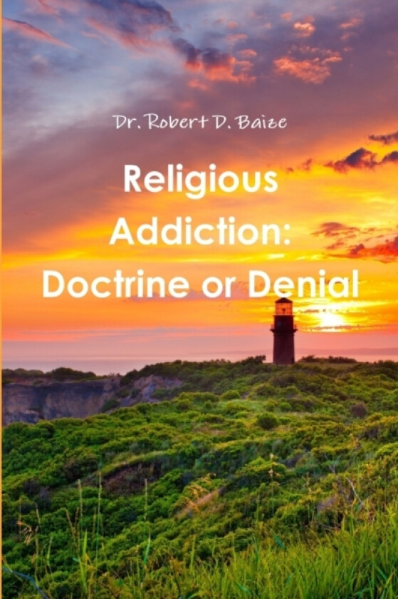 Religious Addiction: Doctrine or Denial av Robert D. Baize (Paperback)