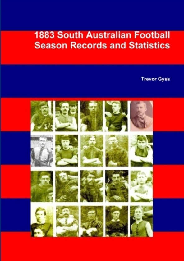 1883 South Australian Football Season Records and Statistics av Trevor Gyss (Paperback)