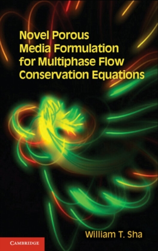 Novel Porous Media Formulation for Multiphase Flow Conservation Equations av William T. Sha (Hardcover)