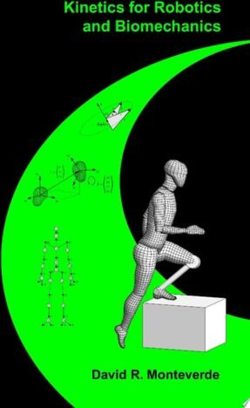 Kinetics for Robotics and Biomechanics av David Monteverde (Hardcover)
