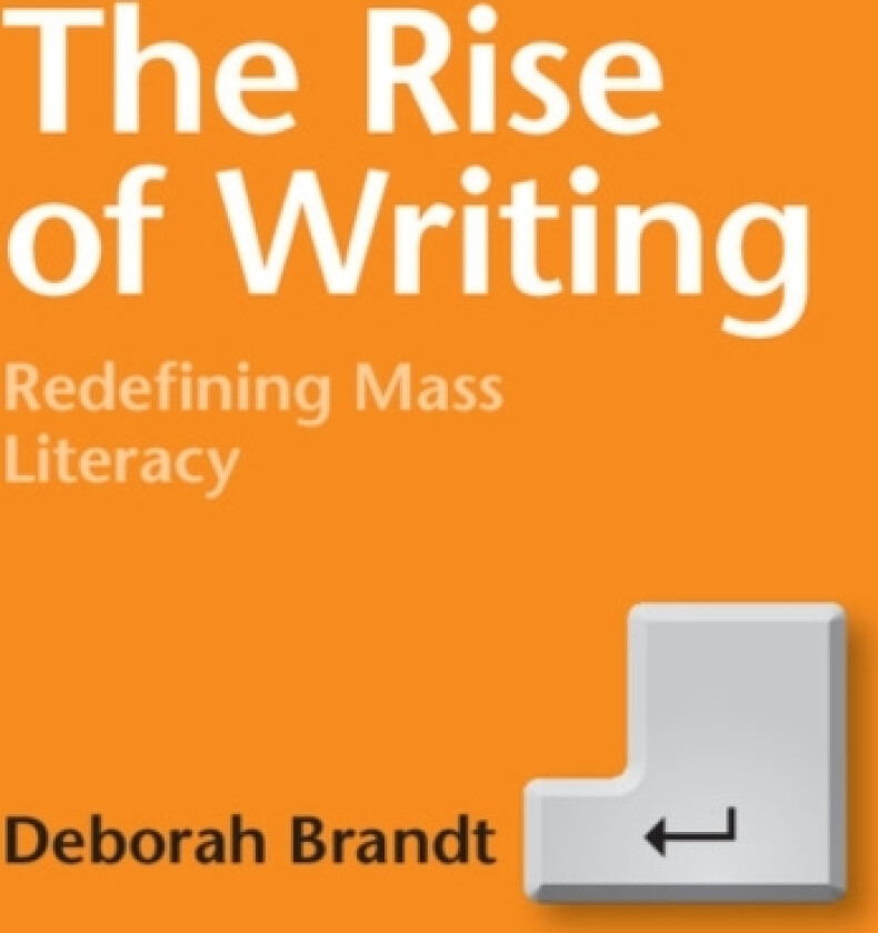 The Rise of Writing av Deborah Brandt (Hardcover)