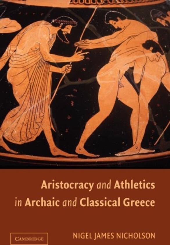Aristocracy and Athletics in Archaic and Classical Greece av Nigel Nicholson (Paperback)
