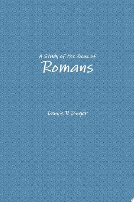 A Study of the Book of Romans av Dennis Dinger (Paperback)