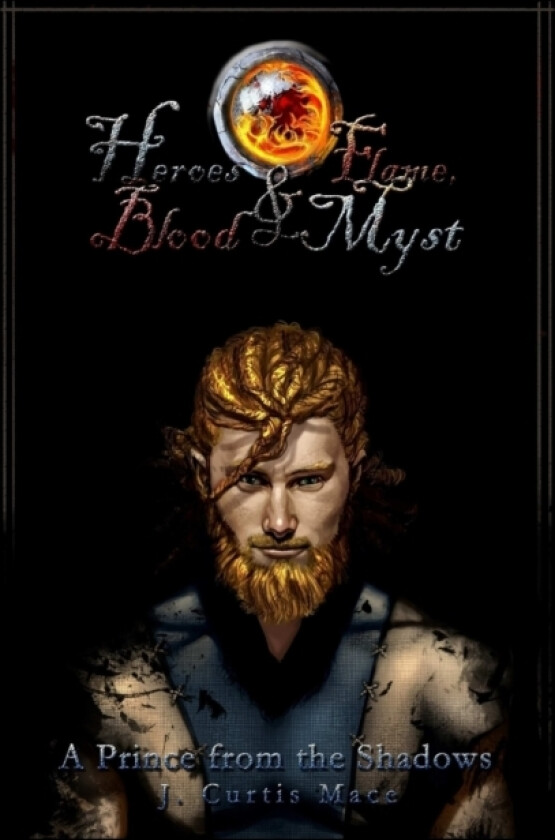 Heroes and Flame, Blood and Myst: A Prince from the Shadows av J.Curtis Mace (Paperback)
