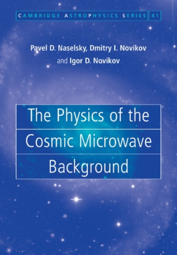 The Physics of the Cosmic Microwave Background av Pavel D. Naselsky, Dmitry I. Novikov, Igor D. Novikov (Paperback)