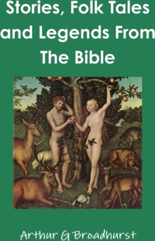 Stories, Folk Tales and Legends From The Bible av Arthur G Broadhurst (Paperback)