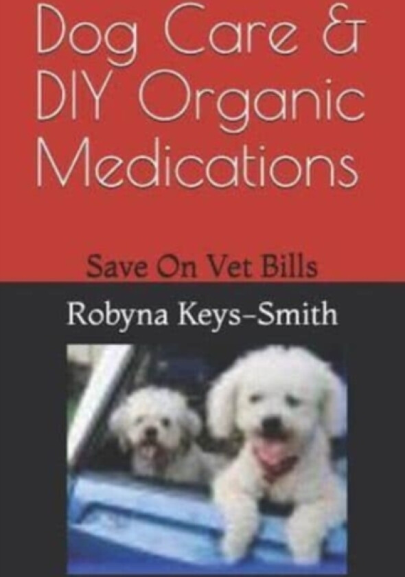 Dog Care & DIY Organic Medications av Robyna Keys-Smith (Paperback)