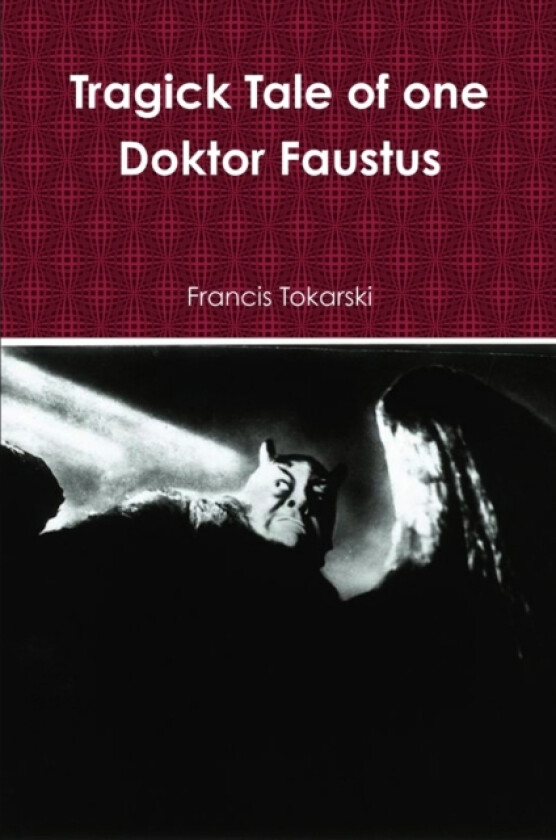 Tragick Tale of One Doktor Faustus av Francis Tokarski (Paperback)