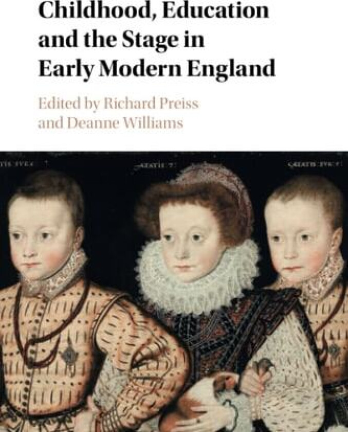 Childhood, Education and the Stage in Early Modern England av Preiss, Richard (edt); Williams, Deanne (edt) (Paperback)