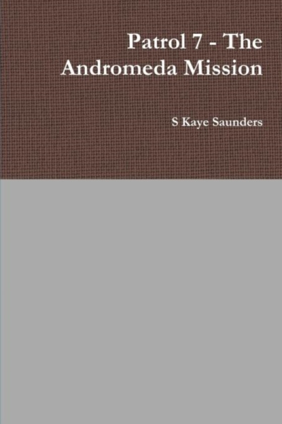 Patrol 7 - The Andromeda Mission av S Kaye Saunders (Paperback)