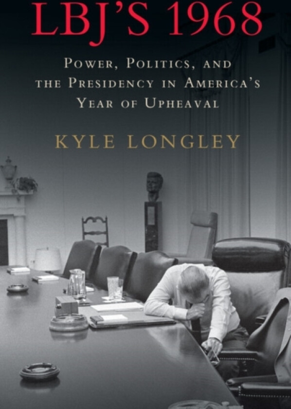 LBJ's 1968 av Kyle Longley (Hardcover)