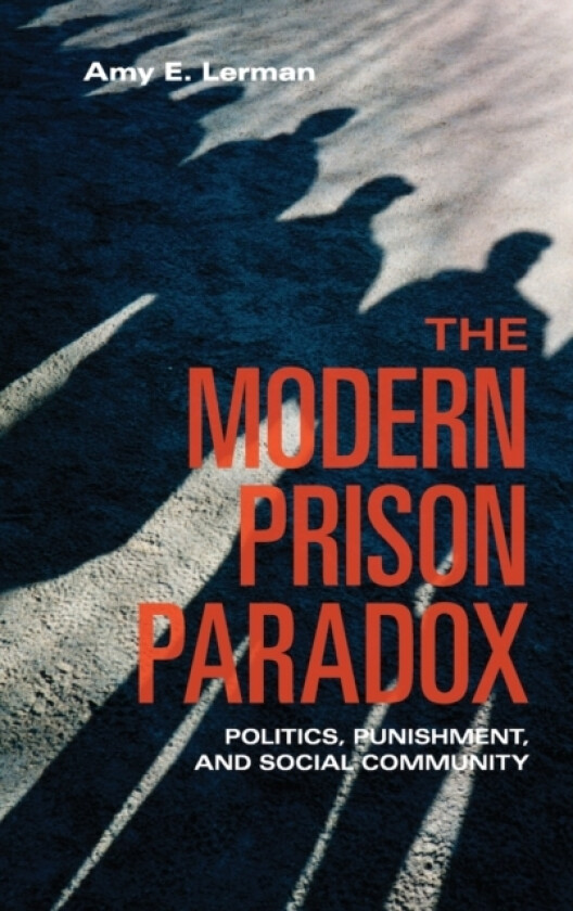 The Modern Prison Paradox av Amy E. Lerman (Hardcover)