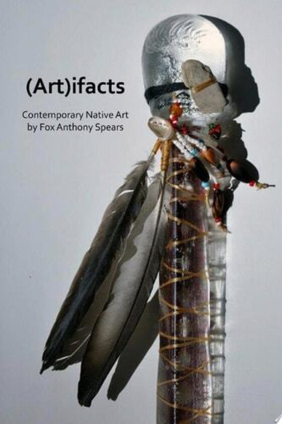 (Art)ifacts: Contemporary Native Art av Fox Anthony Spears (Paperback)