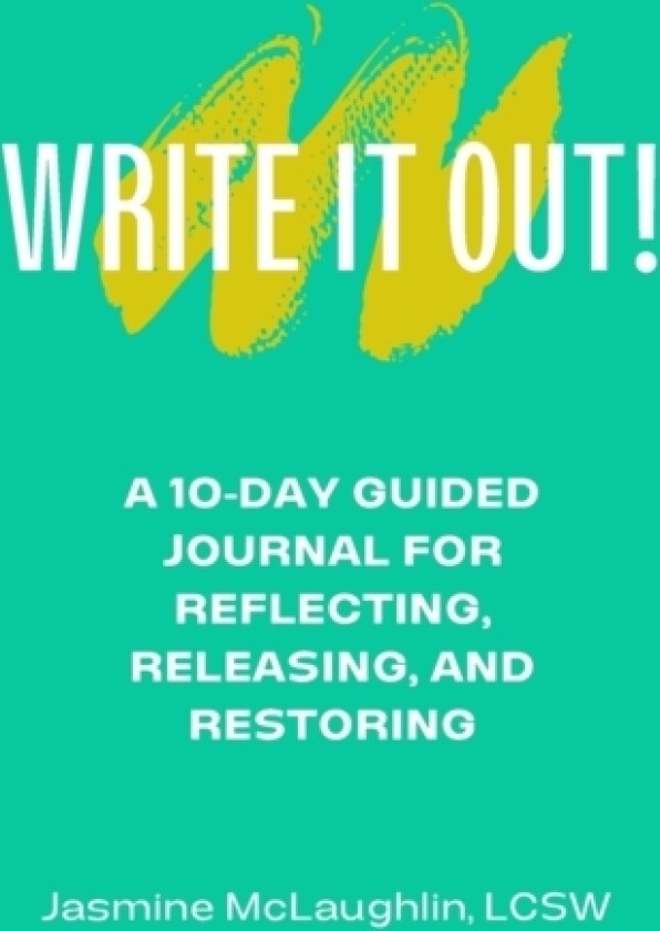 Write It Out! A 10-Day Guided Journal for Reflecting, Releasing and Restoring av Jasmine McLaughlin (Paperback)