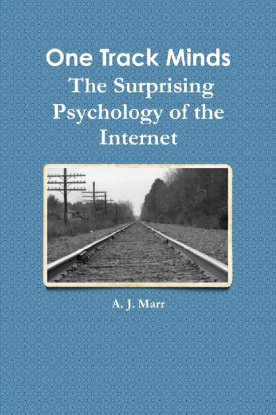 One Track Minds the Surprising Psychology of the Internet av A.J. Marr (Paperback)