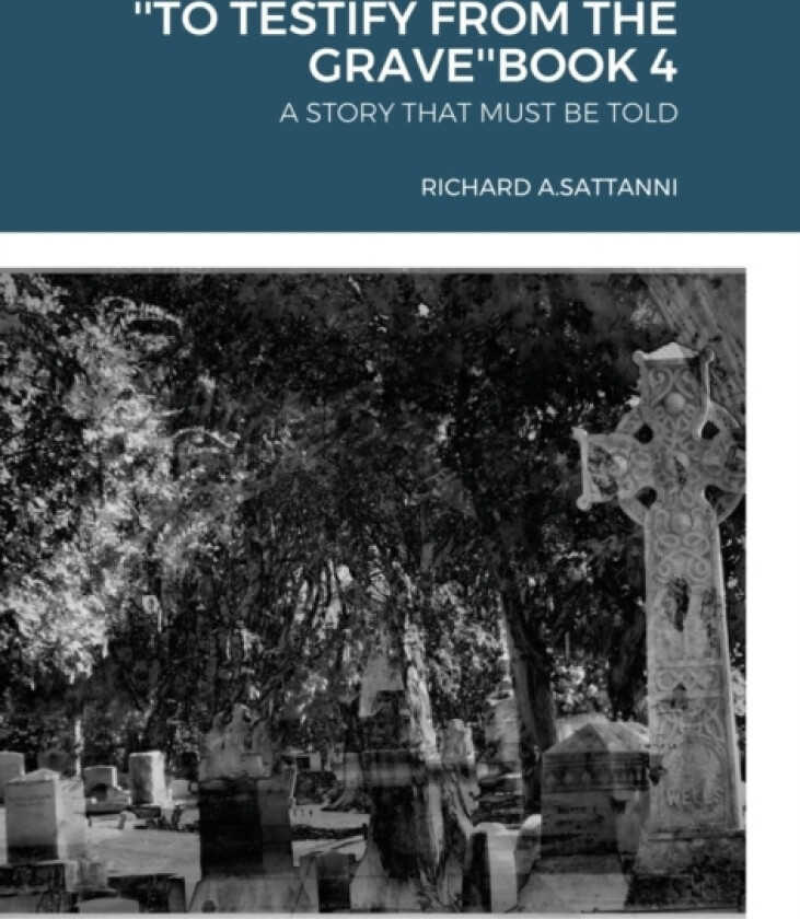 ''To Testify from the Grave''book 4 av Richard Sattanni (Hardcover)