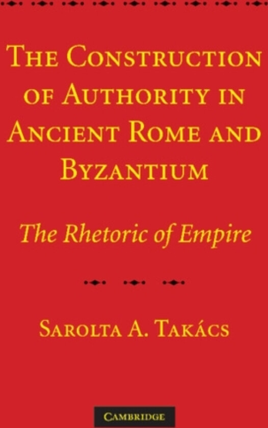 The Construction of Authority in Ancient Rome and Byzantium av Sarolta A. Takacs (Paperback)