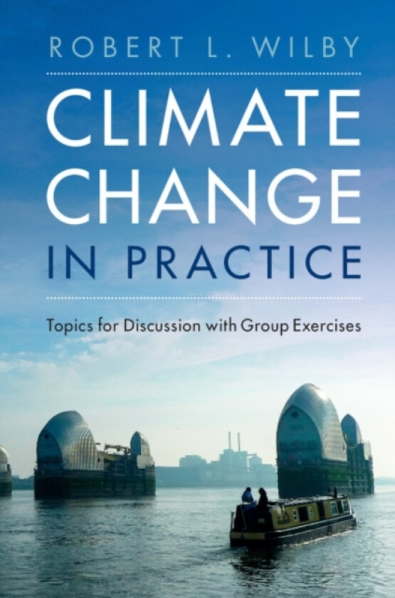 Climate Change in Practice av Robert L. Wilby (Hardcover)