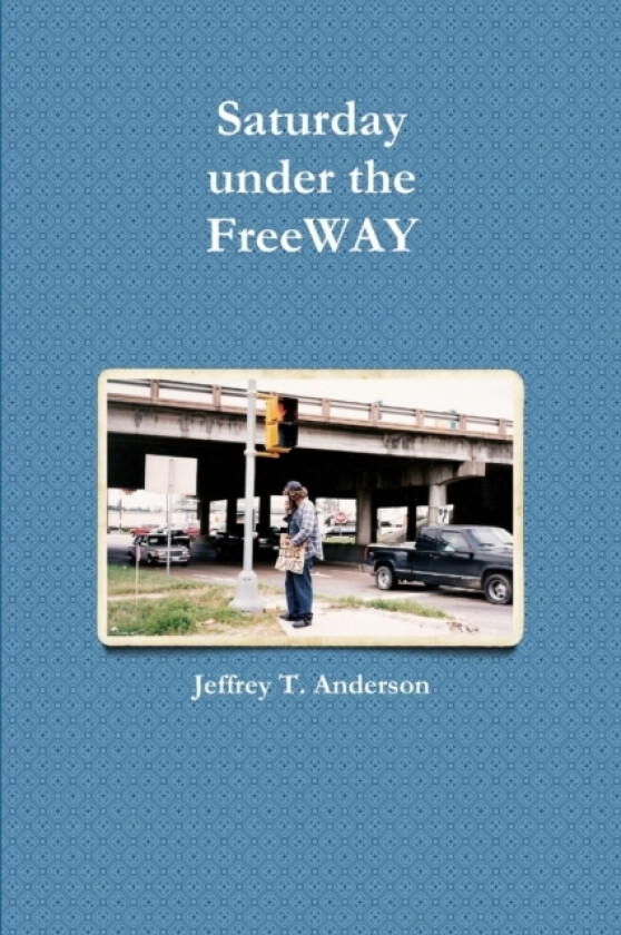 Saturday Under the FreeWAY av Jeffrey T. Anderson (Paperback)