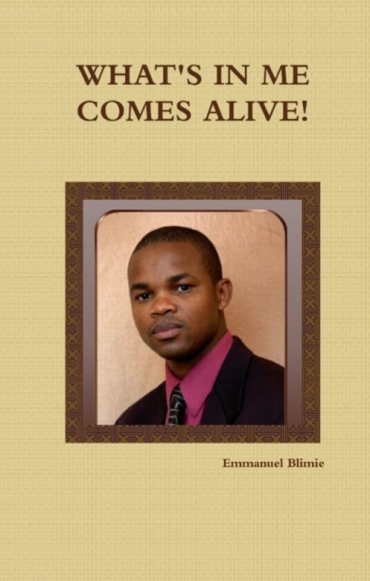 What's in Me Comes Alive! av Emmanuel Blimie (Paperback)